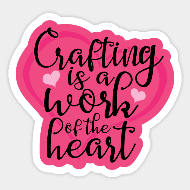 Crafting Is A Work Of The Heart Sticker by roamfree